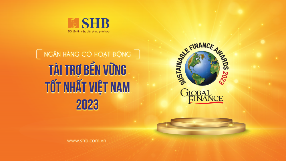Global Finance vinh danh SHB là “Ngân hàng có hoạt động Tài trợ Bền vững tốt nhất” Việt Nam 2023 Global Finance vinh danh SHB là “Ngân hàng có hoạt động Tài trợ Bền vững tốt nhất” Việt Nam 2023