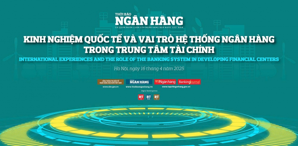 Sắp diễn ra Tọa đàm “Kinh nghiệm quốc tế và vai trò của hệ thống ngân hàng trong xây dựng trung tâm tài chính”