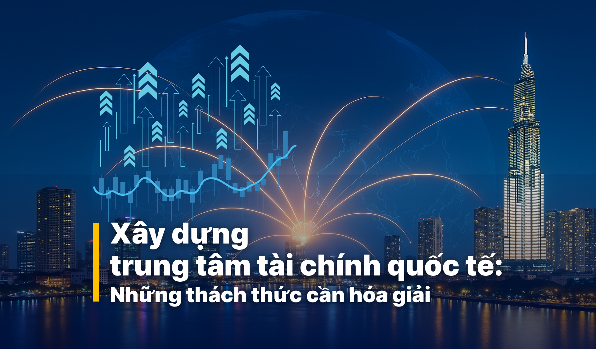 Xây dựng trung tâm tài chính quốc tế: Những thách thức cần hóa giải