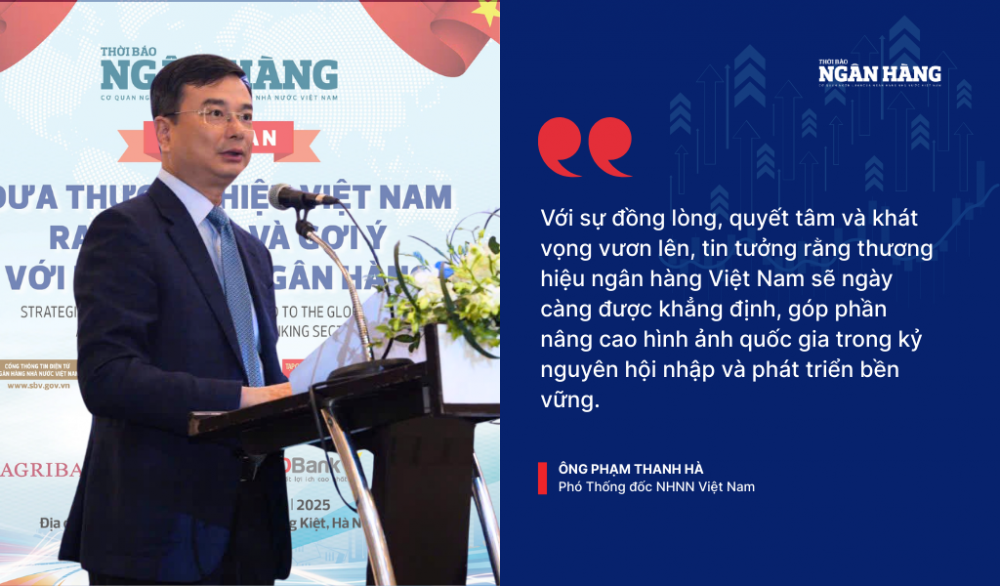 Phát triển thương hiệu ngân hàng bền vững, từng bước vươn tầm khu vực và toàn cầu Phát triển thương hiệu ngân hàng bền vững, từng bước vươn tầm khu vực và toàn cầu