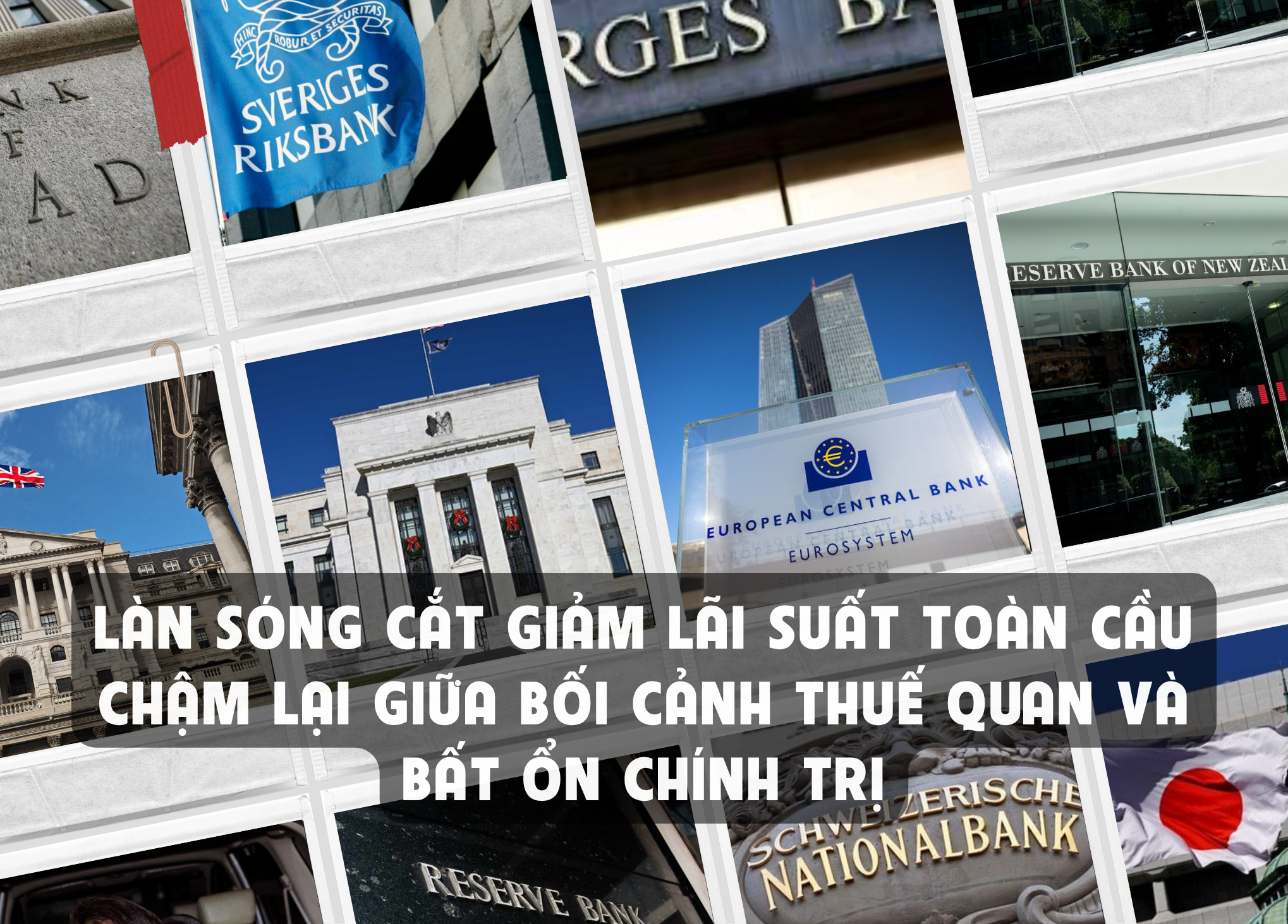 Làn sóng cắt giảm lãi suất toàn cầu chậm lại giữa bối cảnh thuế quan và bất ổn chính trị Làn sóng cắt giảm lãi suất toàn cầu chậm lại giữa bối cảnh thuế quan và bất ổn chính trị