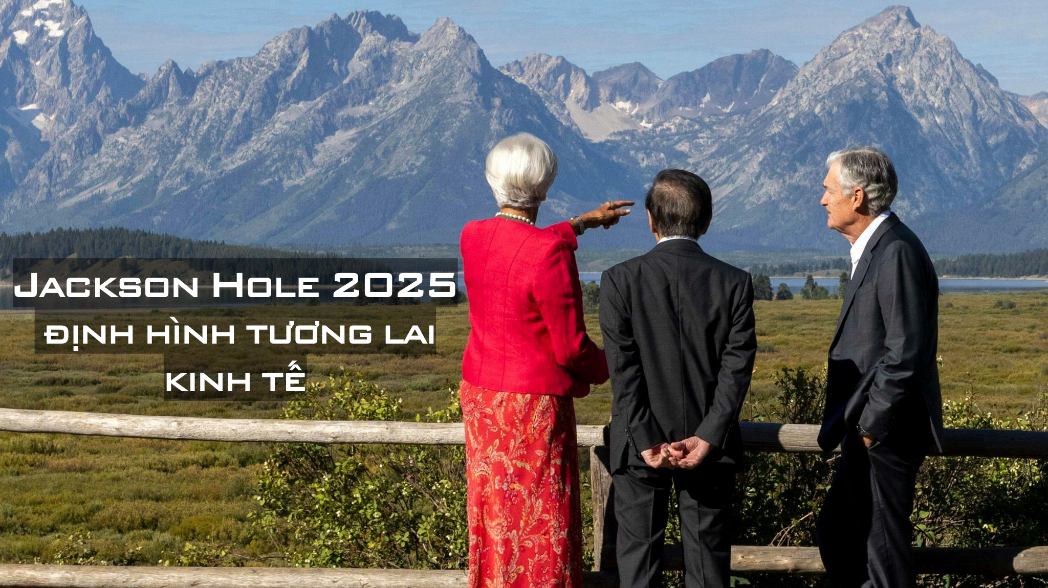 [Emagazine] Jackson Hole 2025: Định hình tương lai kinh tế