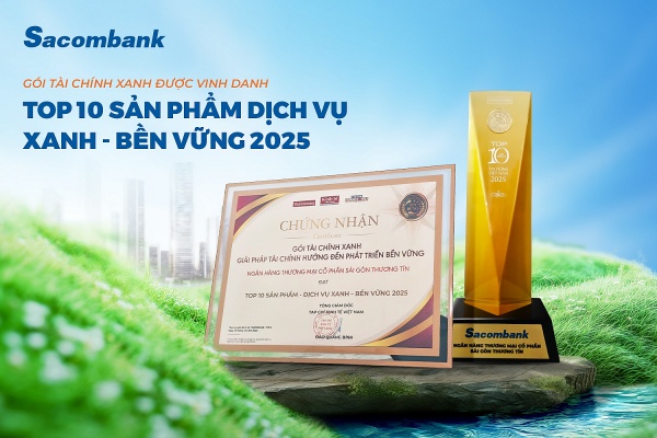 Gói tài chính xanh của Sacombank vào top 10 sản phẩm - dịch vụ xanh và bền vững năm 2025