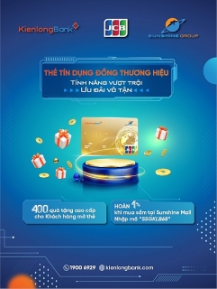Ưu đãi lớn cho khách hàng mở thẻ tín dụng quốc tế  đồng thương hiệu Kienlongbank - JCB -  Sunshine Group